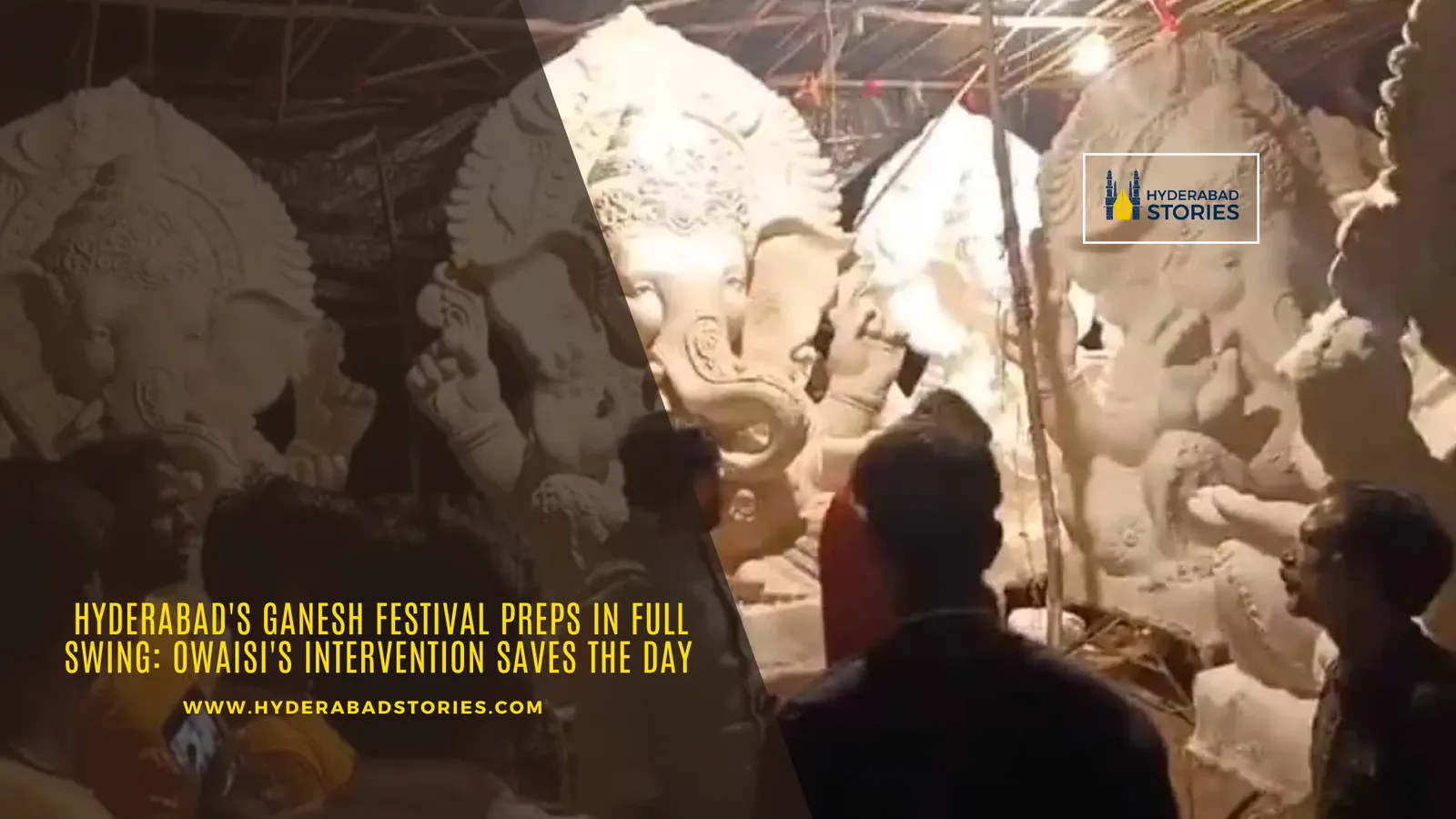 Hyderabad’s Ganesh Festival Preps in Full Swing: Owaisi’s Intervention Saves the Day