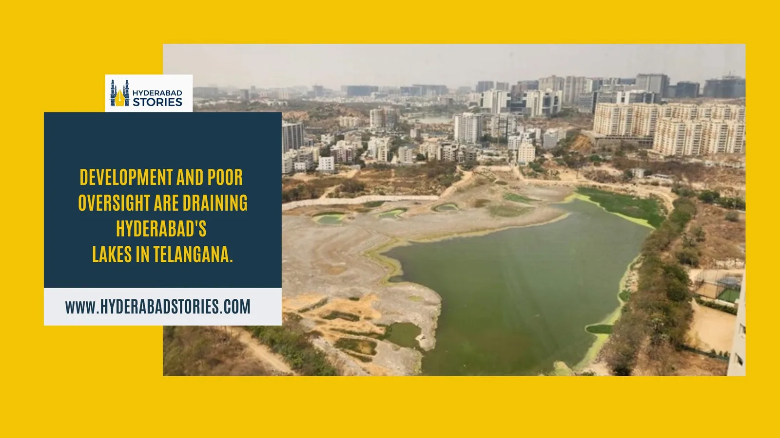 Development and poor oversight are draining Hyderabad’s lakes in Telangana.