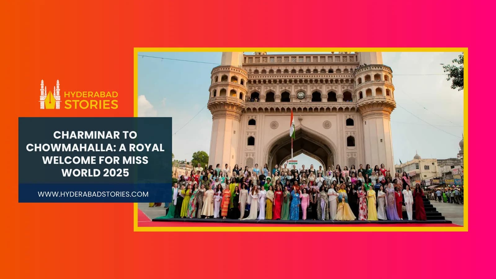 Charminar to Chowmahalla: A Royal Welcome for Miss World 2025