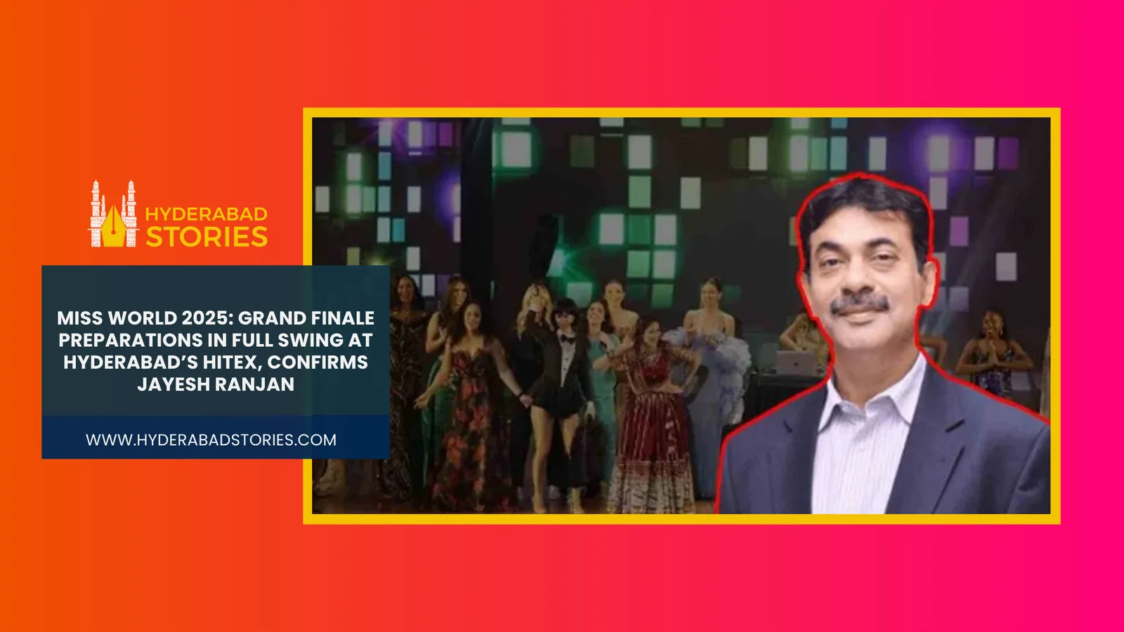 Miss World 2025: Grand Finale Preparations in Full Swing at Hyderabad’s Hitex, Confirms Jayesh Ranjan