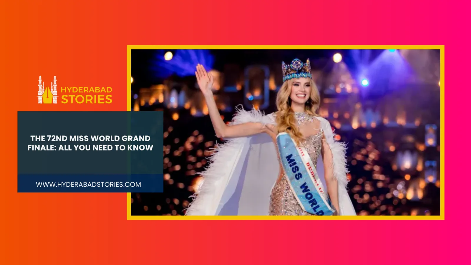 The 72nd Miss World Grand Finale: All You Need to Know