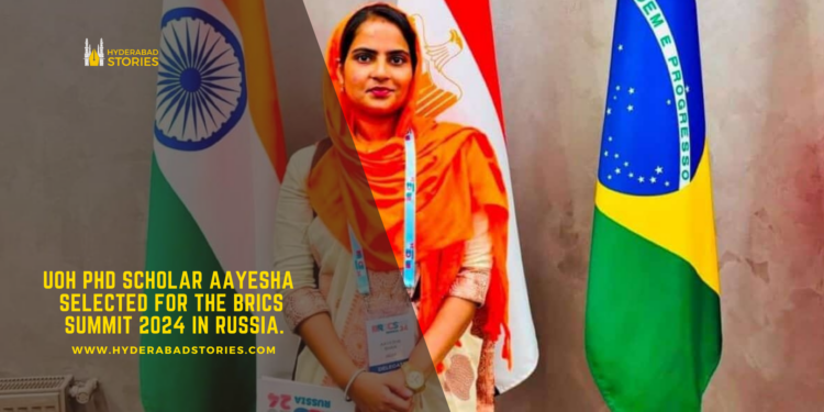 UoH PhD scholar Aayesha selected for the BRICS Summit 2024 in Russia.