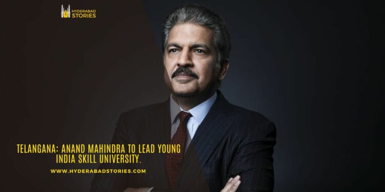 Telangana: Anand Mahindra to Lead Young India Skill University.