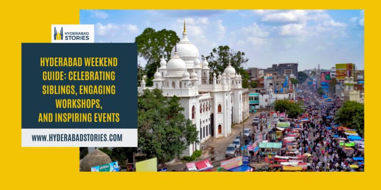 Hyderabad Weekend Guide: Celebrating Siblings, Engaging Workshops, and Inspiring Events