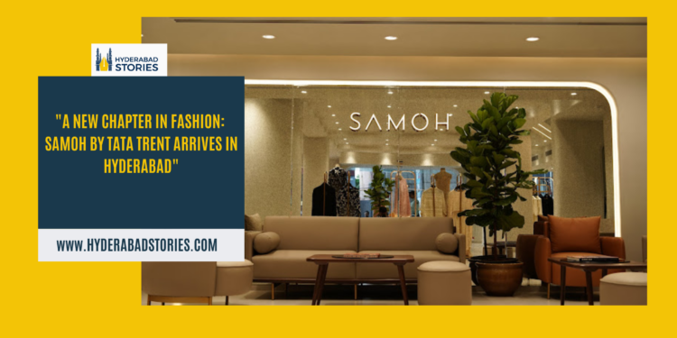 Tata Trent’s Samoh debuts its first store in Hyderabad.