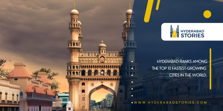 Hyderabad ranks among the top 10 fastest-growing cities in the world.