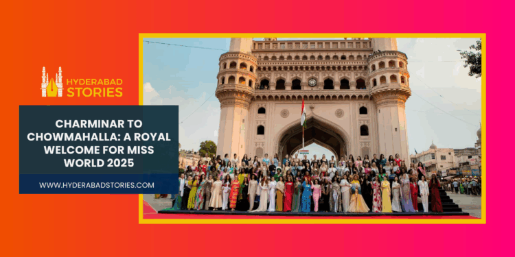 Charminar to Chowmahalla: A Royal Welcome for Miss World 2025