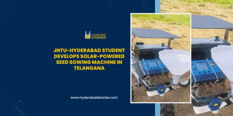 JNTU-Hyderabad Student Develops Solar-Powered Seed Sowing Machine in Telangana