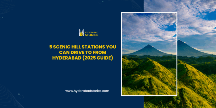 5 Scenic Hill Stations You Can Drive to from Hyderabad (2025 Guide)