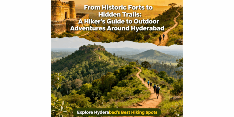 From Historic Forts to Hidden Trails: A Hiker’s Guide to Outdoor Adventures Around Hyderabad